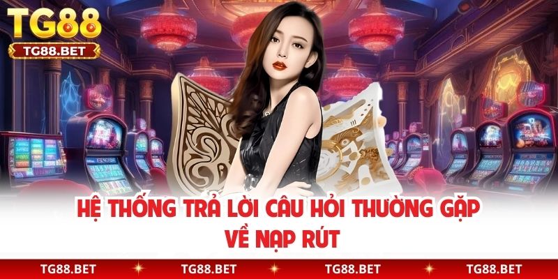 Hệ thống trả lời câu hỏi thường gặp về nạp rút